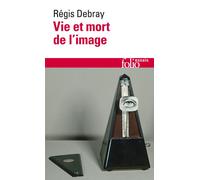 Vie et mort de l'image Une histoire du regard en Occident - Régis Debray - Gallimard - Poche - Essai