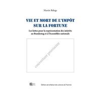 Vie Et Mort De L'impot Sur La Fortune - Les Luttes Pour La Representat Ion Des Interets A L'assemblee