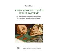 Vie et mort de l'impôt sur la fortune Les luttes pour la représentation des intérêts à l'Assemblée nationale et au Bundestag - Martin Baloge - Maison Des Sciences De L'homme - broché - Etude