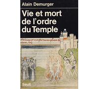 Vie et Mort de l'ordre du Temple (1118-1314)