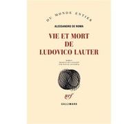 Alessandro De Roma – Vie et mort de Ludovico Lauter – Roman – Broché (Gallimard)