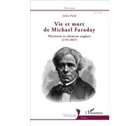 Julien Pinol – Vie et mort de Michael Faraday – Physicien et chimiste anglais (1791-1867) – Broché