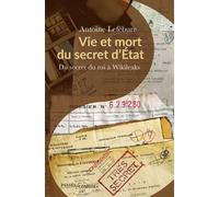 Vie et mort du secret d'État Du secret du roi à Wikileaks - Antoine Lefébure - Passés Composés - broché - Essai