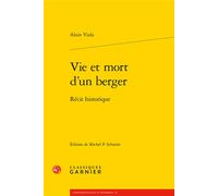 Vie et mort d'un berger Récit historique - Alain Viala - Classiques Garnier - broché - Récit