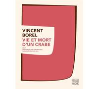 Vie et mort d'un crabe - Vincent Borel - Sabine Wespieser Eds - broché - Roman