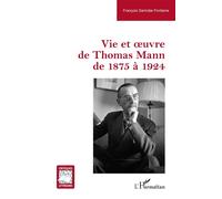 Vie et oeuvre de Thomas Mann de 1875 à 1924 - François Sarindar-Fontaine - L'harmattan - broché - Essai