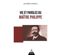 Vie et paroles du Maître Philippe - Alfred Haehl - Dervy-Livres - Poche - Essai