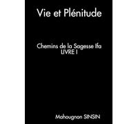 Vie et Plénitude. Chemins de la Sagesse Ifa