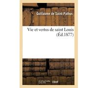 Vie Et Vertus de Saint Louis (Ed.1877)