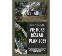 VIE HORS RÉSEAU PLAN 2025: Compétences essentielles pour réaliser des projets de bricolage en autonomie en pleine nature