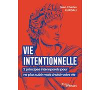 Vie intentionnelle 7 principes intemporels pour ne plus subir mais choisir votre vie - Jean-Charles Kurdali - Eyrolles - broché - Guide