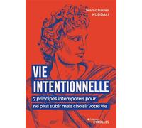 Vie intentionnelle 7 principes intemporels pour ne plus subir mais choisir votre vie - Jean-Charles Kurdali - Eyrolles - broché - Guide