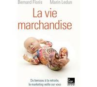 Vie marchandise (La) Ledun marin / floris bernard (Auteur)