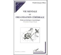 Vie Mentale Et Organisation Cérébrale - Etudes Psychiatriques Et Neurobiologie