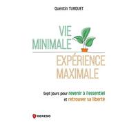 Vie minimale, expérience maximale: Sept jours pour revenir à let#8217;essentiel et retrouver sa liberté