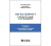 Vie ou survie ? Le Principe de la maladie comme voie de guérison T1