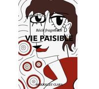 Vie paisible: Récit fragmenté