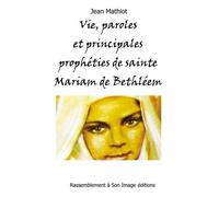 Vie, paroles et principales prophéties de Sainte Mariam de Bethléem (Maryam Baouardy)
