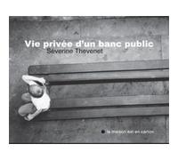 Vie privée d'un banc public Séverine Thevenet (Auteur)