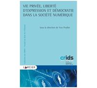 Vie Privée, Liberté D'expression Et Démocratie Dans La Société Numérique
