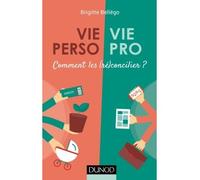 Vie pro/Vie perso - Comment les (ré)concilier ? Comment les réconcilier ? - Brigitte Bellégo - Dunod - broché - Guide