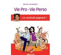 Vie Pro-Vie Perso, Le Cocktail Gagnant ! - Comment Tout Concilier Avec Sérénité