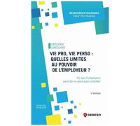 Vie Pro, Vie Perso : Quelles Limites Au Pouvoir De L'employeur ? - Ce Que L'employeur Peut (Et Ne Peut Pas) Contrôler