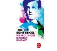 Vie prolongée d'Arthur Rimbaud - Thierry Beinstingel - Lgf - Poche - Roman