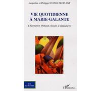 Vie Quotidienne À Marie-Galante - L'habitation Thibault, Moulin D'espérances