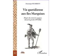 Vie quotidienne aux îles Marquises D'après des récits de voyageurs durant la période 1797-1842 - Dominique Pechberty - L'harmattan - broché - Etude