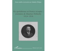 Vie Quotidienne En France Occupée : Journaux De Maurice Delmotte - 1914-1918