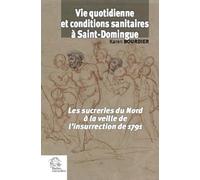 Vie quotidienne et conditions sanitaires à Saint-Domingue: Les sucreries du Nord à la veille de l'insurrection de 1791