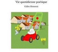 Vie quotidienne poétique Gilles Hommit (Auteur)