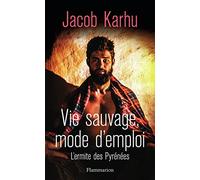 Vie sauvage, mode d'emploi: L'ermite des Pyrénées