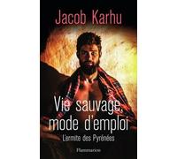 Vie Sauvage, Mode D'emploi - L'ermite Des Pyrénées