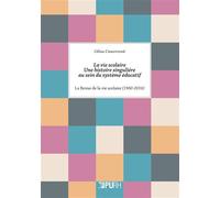 Vie scolaire : une histoire singulière au sein du système éducatif Une histoire singulière au sein du système éducatif, La Revue de la vie scolaire (1960-2016) - Céline Chauvigné - Presses universitai