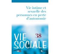 Vie sociale 38 - Vie intime et sexuelle des personnes en perte d'autonomie Collectif (Auteur)