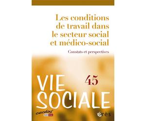 Vie sociale 45 - Les conditions de travail dans le secteur social et médico-social Constats et perspectives - Collectif - Eres - broché - Revue