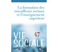 Vie Sociale 46 - La Formation Des Travailleurs Sociaux - 47 Volume I Formations Et Recherche, Les Perspectives Ouvertes Par Le Livre Blanc Du Travail Social