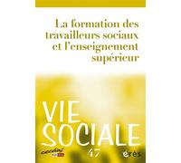 Vie sociale 47 - La formation des travailleurs sociaux et l'enseignement supérieur 2. formation des travailleurs sociaux et enseignement superieur - Collectif - Eres - broché - Revue