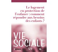 Vie sociale n°49 : Le logement en protection de l'enfance: Comment répondre aux besoins des enfants ? (49)