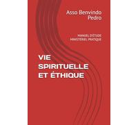 VIE SPIRITUELLE ET ÉTHIQUE: MANUEL D'ÉTUDE MINISTÉRIEL PRATIQUE