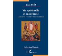 Vie spirituelle et modernité Comment concilier l'inconciliable - Jean Biès - L'harmattan - broché - Essai