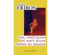 Vie, vieillesse et mort d'une femme du peuple Didier Eribon (Auteur)