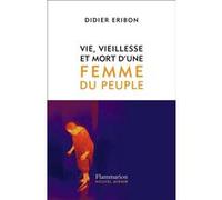 Vie, vieillesse et mort d'une femme du peuple Didier Eribon (Auteur)