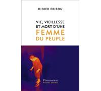 Vie, vieillesse et mort d'une femme du peuple - Didier Eribon - Flammarion - broché - Essai