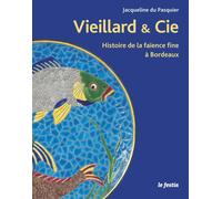 Vieillard & Cie Histoire de la faïence fine à Bordeaux - Jacqueline Du Pasquier - Le Festin Eds - relié - Beau livre