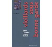 Vieillards Sous Bonne Garde - Réparer L'irréparable En Maison De Retraite