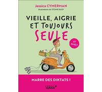 Vieille, aigrie et toujours seule et alors ?: Mon programme en 21 jours pour bien rater sa vie