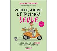 Vieille, aigrie et toujours seule et alors ? Mon programme en 21 jours pour bien rater sa vie - Jessica Cymerman - Leduc Humour Tut-Tut - broché - Anthologie
